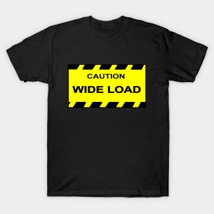 Caution Wide Load T-Shirt